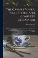 THE CABINET MAKER, UPHOLSTERER, AND COMP di PETER 176 NICHOLSON edito da LIGHTNING SOURCE UK LTD