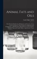 Animal Fats and Oils: Their Practical Production, Purification and Uses for a Great Variety of Purposes, Their Properties, Falsification and di Louis Edgar Andés edito da LEGARE STREET PR