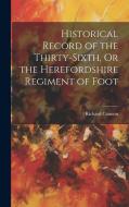 Historical Record of the Thirty-Sixth, Or the Herefordshire Regiment of Foot di Richard Cannon edito da Creative Media Partners, LLC