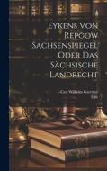 Eykens Von Repgow Sachsenspiegel Oder Das Sächsische Landrecht di Eike (Von Repgow) edito da LEGARE STREET PR