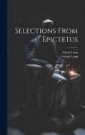 Selections From Epictetus di George Long, Edwin Ginn edito da LEGARE STREET PR