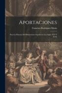 Aportaciones: Para la historia del histrionismo español en los siglos XVI y XVII di Francisco Rodríguez Marín edito da LEGARE STREET PR