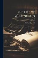 The Life of Wellington: The Restoration of the Martial Power of Great Britain; Volume 2 di Herbert Maxwell edito da LEGARE STREET PR
