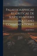 Palaeographicae Et Criticae De Sulpicio Severo Aquitano Commentationes di Joseph Zellerer edito da LEGARE STREET PR