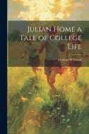 Julian Home a Tale of College Life di Frederic W. Farrar edito da LEGARE STREET PR