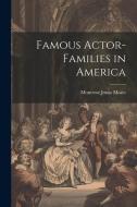 Famous Actor-families in America di Montrose Jonas Moses edito da LEGARE STREET PR