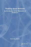 Thinking About Medicine di David Misselbrook edito da Taylor & Francis Ltd