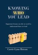 Knowing Who You Lead di Carrie-Lynn Hotson edito da FriesenPress
