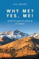 Why Me? Yes, Me! di Sally Bennett edito da Christian Faith Publishing, Inc