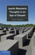 Jewish Messianic Thoughts in an Age of Despair di Kenneth Seeskin edito da Cambridge University Press