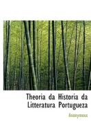 Theoria Da Historia Da Litteratura Portugueza di Anonymous edito da Bibliolife