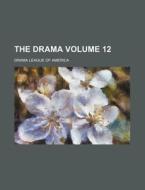 The Drama Volume 12 di Drama League of America edito da Rarebooksclub.com