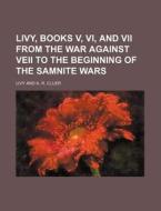 Livy, Books V, VI, and VII from the War Against Veii to the Beginning of the Samnite Wars di Livy edito da Rarebooksclub.com