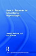 How to Become an Educational Psychologist di Jeremy Swinson, Phil (University College London Stringer edito da Taylor & Francis Ltd