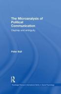 The Microanalysis of Political Communication di Peter Bull edito da Routledge
