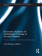 Economic Analysis of Institutional Change in Ancient Greece: Politics, Taxation and Rational Behaviour di Carl Hampus Lyttkens edito da ROUTLEDGE