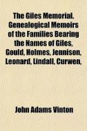 The Giles Memorial. Genealogical Memoirs di John Adams Vinton edito da General Books