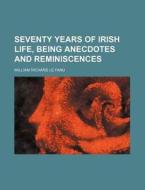 Seventy Years Of Irish Life, Being Anecd di William Richard Le Fanu edito da Rarebooksclub.com