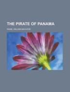 The Pirate Of Panama di William MacLeod Raine edito da Rarebooksclub.com