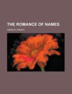 The Romance Of Names di Ernest Weekley edito da Rarebooksclub.com