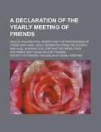 A Declaration Of The Yearly Meeting Of F di Society Of Friends Meeting edito da Rarebooksclub.com
