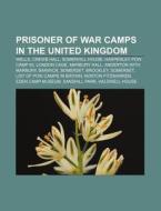 Prisoner Of War Camps In The United King di Books Llc edito da Books LLC, Wiki Series