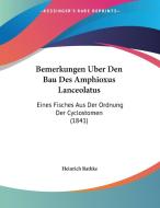 Bemerkungen Uber Den Bau Des Amphioxus Lanceolatus: Eines Fisches Aus Der Ordnung Der Cyclostomen (1841) di Heinrich Rathke edito da Kessinger Publishing