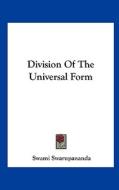 Division of the Universal Form di Swami Swarupananda edito da Kessinger Publishing