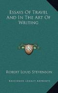 Essays of Travel and in the Art of Writing di Robert Louis Stevenson edito da Kessinger Publishing