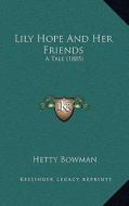 Lily Hope and Her Friends: A Tale (1885) di Hetty Bowman edito da Kessinger Publishing