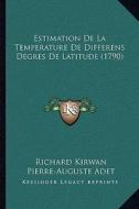 Estimation de La Temperature de Differens Degres de Latitude (1790) di Richard Kirwan edito da Kessinger Publishing