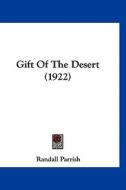 Gift of the Desert (1922) di Randall Parrish edito da Kessinger Publishing