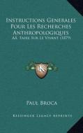 Instructions Generales Pour Les Recherches Anthropologiques: AA Faire Sur Le Vivant (1879) di Paul Broca edito da Kessinger Publishing