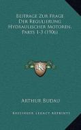 Beitrage Zur Frage Der Regulierung Hydraulischer Motoren, Parts 1-3 (1906) edito da Kessinger Publishing