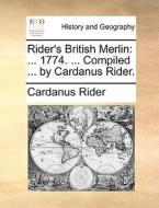 Rider's British Merlin: ... 1774. ... Compiled ... By Cardanus Rider. di Cardanus Rider edito da Gale Ecco, Print Editions