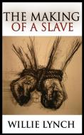 The Making of a Slave di Willie Lynch edito da BN Publishing