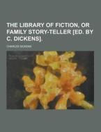 The Library Of Fiction, Or Family Story-teller [ed. By C. Dickens] di Charles Dickens edito da Theclassics.us