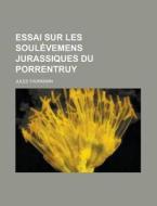 Essai Sur Les Soulevemens Jurassiques Du Porrentruy di Veterans of Foreign Wars of the United, Jules Thurmann edito da Rarebooksclub.com