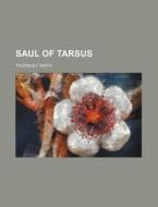 Saul of Tarsus di Thornley Smith edito da Rarebooksclub.com