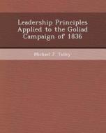 Leadership Principles Applied to the Goliad Campaign of 1836 di Walter Brooks, Michael J. Talley edito da Bibliogov