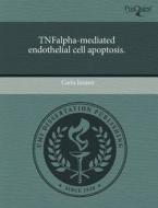 Tnfalpha-mediated Endothelial Cell Apoptosis. di Carla Janzen edito da Proquest, Umi Dissertation Publishing