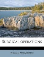 Surgical Operations di William Maccormac edito da Nabu Press