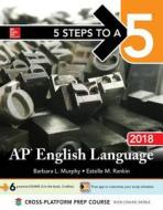 5 Steps To A 5: Ap English Language 2018 di Estelle Rankin, Barbara Murphy edito da Mcgraw-hill Education - Europe