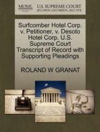 Surfcomber Hotel Corp. V. Petitioner, V. Desoto Hotel Corp. U.s. Supreme Court Transcript Of Record With Supporting Pleadings di Roland W Granat edito da Gale, U.s. Supreme Court Records