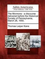The Mormons : A Discourse Delivered Befo di Thomas Leiper Kane edito da Gale, Sabin Americana