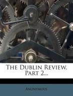 The Dublin Review, Part 2... edito da Nabu Press