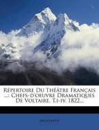 R Pertoire Du Th Tre Fran Ais ...: Chefs-D'Oeuvre Dramatiques de Voltaire. T.I-IV. 1822... edito da Nabu Press