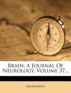 Brain: A Journal of Neurology, Volume 37... di Anonymous edito da Nabu Press