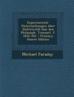Experimental-Untersuchungen Uber Elektricitat (Aus Den Philosoph. Transact. F. 1832-34); di Michael Faraday edito da Nabu Press