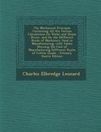The Mechanical Principia: Containing All the Various Calculations on Water and Steam Power, and on the Different Kinds of Machinery Used in Manu di Charles Elbredge Leonard edito da Nabu Press